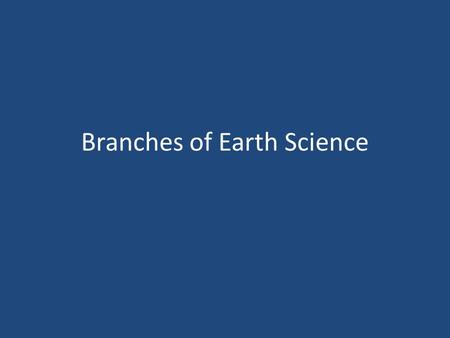 Branches of Earth Science