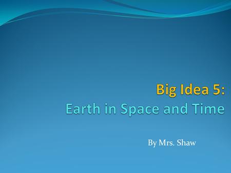 Big Idea 5: Earth in Space and Time