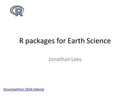 R packages for Earth Science Jonathan Lees Download from CRAN Website.