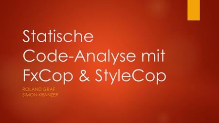 Statische Code-Analyse mit FxCop & StyleCop ROLAND GRAF SIMON KRANZER.