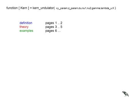 Function [ Kern ] = kern_undulator( xy_param,z_param,du,nu1,nu2,gamma,lambda_u,K ) definition	pages 1 .. 2 theory		pages 3 .. 5 examples	pages 6 ...