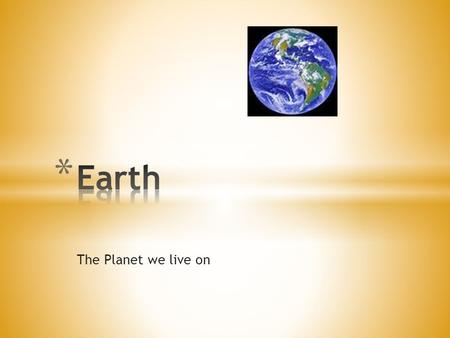 Earth The Planet we live on.