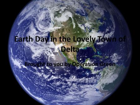 Earth Day in the Lovely Town of Delta Brought to you by Operation Green.