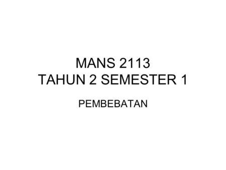 MANS 2113 TAHUN 2 SEMESTER 1 PEMBEBATAN.