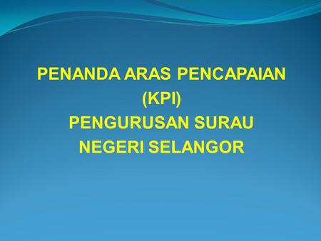 PENANDA ARAS PENCAPAIAN (KPI) PENGURUSAN SURAU NEGERI SELANGOR