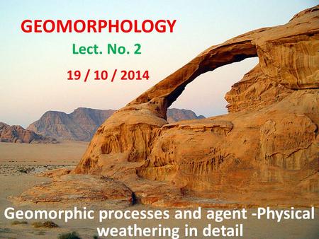 Geomorphic processes and agent -Physical weathering in detail