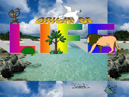 ORIGIN OF LIFE.