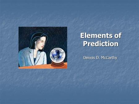 Dennis D. McCarthy Elements of Prediction. Why are we here? IERS Working Group on Predictions IERS Working Group on Predictions Definitive user requirements.