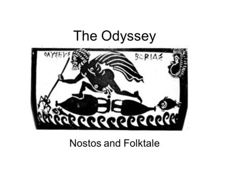 The Odyssey Nostos and Folktale. Aristotle's summary of Odyssey A man has been abroad for many years. Poseidon is always on the watch for him. He is.