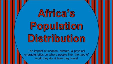 The impact of location, climate, & physical characteristics on where people live, the type of work they do, & how they travel.