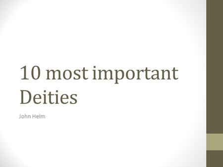 10 most important Deities John Helm. Ra Horus Osiris Isis Nut Thoth Anubis Geb Ma’at Set(h)