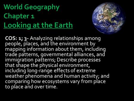 COS: 1; 3- Analyzing relationships among people, places, and the environment by mapping information about them, including trade patterns, governmental.