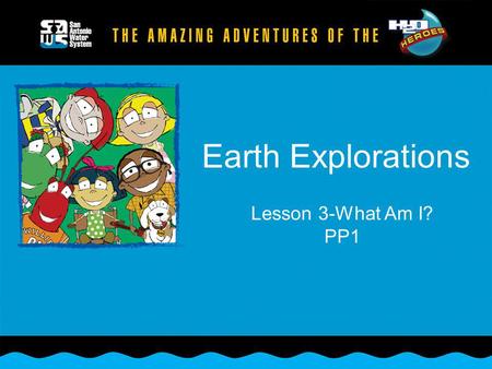 Earth Explorations Lesson 3-What Am I? PP1.