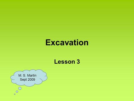 Excavation Lesson 3 M. S. Martin Sept 2009. De - Watering The removal of ground water and / or accumulated rainwater from within excavations or earthworks.
