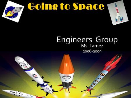 Engineers Group Ms. Tamez 2008-2009. Physical: Our project is related to the physical sciences such as physics, chemistry and astronomy since it deals.