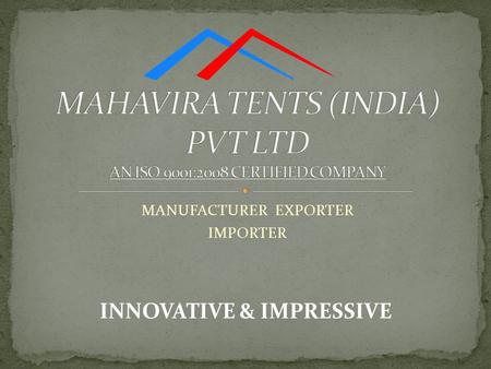 MAHAVIRA TENTS (INDIA) PVT LTD AN ISO 9001:2008 CERTIFIED COMPANY