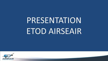 PRESENTATION ETOD AIRSEAIR