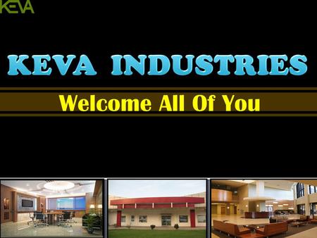 KEVA INDUSTRIES Welcome All Of You.