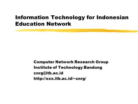 Information Technology for Indonesian Education Network Computer Network Research Group Institute of Technology Bandung