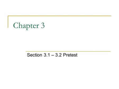 Chapter 3 Section 3.1 – 3.2 Pretest.