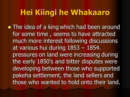 Hei Kiingi he Whakaaro The idea of a king	which had been around for some time , seems to have attracted much more interest following discussions at various.