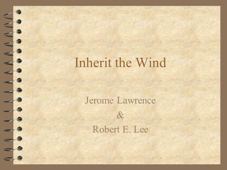 Inherit the Wind Jerome Lawrence & Robert E. Lee.