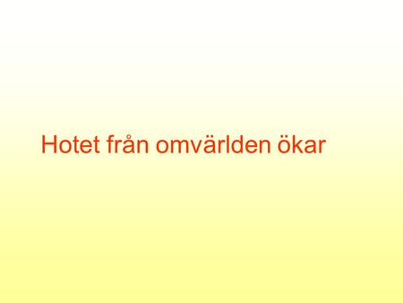 Hotet från omvärlden ökar. Increased knowledge on an increasing problem number of hits in Pub-MED for (antibiotic or antimicrobial) + resistance by 5.