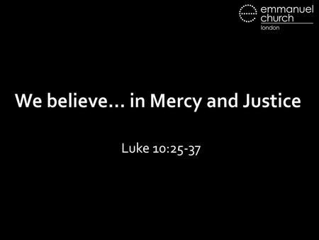 We believe… in Mercy and Justice