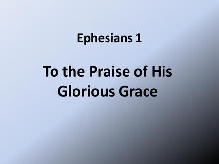 To the Praise of His Glorious Grace