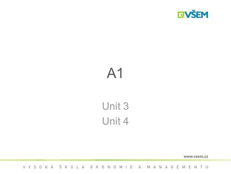 A1 Unit 3 Unit 4.