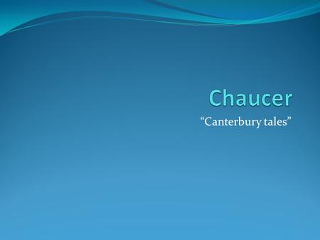 “Canterbury tales”. Introduction Wrote in Middle English First writer to write in English for the common man, not French or Latin, the languages at that.