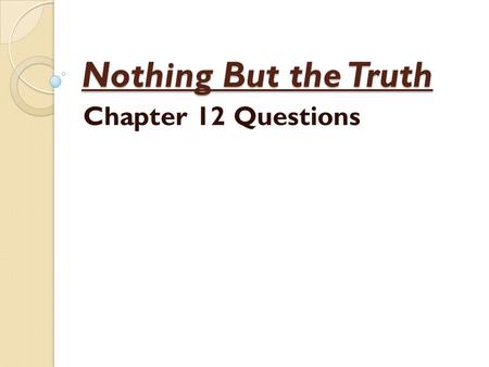 Nothing But the Truth Chapter 12 Questions.