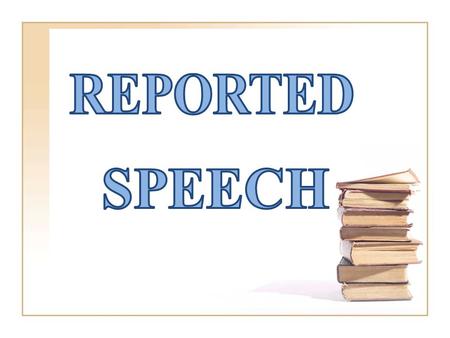 REPORTED SPEECH.