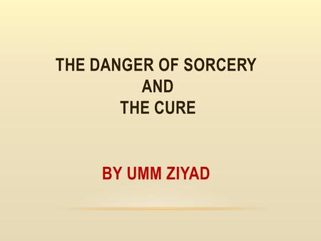 The Danger of sorcery and the cure