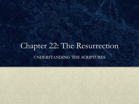 Chapter 22: The Resurrection