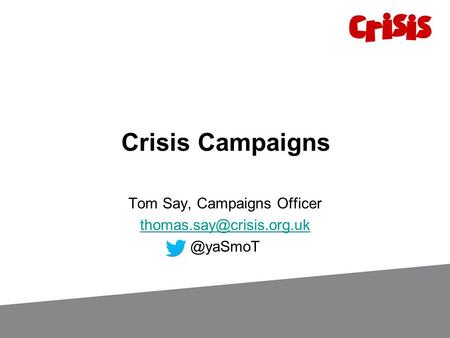 Crisis Campaigns Tom Say, Campaigns