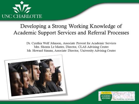 Developing a Strong Working Knowledge of Academic Support Services and Referral Processes Dr. Cynthia Wolf Johnson, Associate Provost for Academic Services.