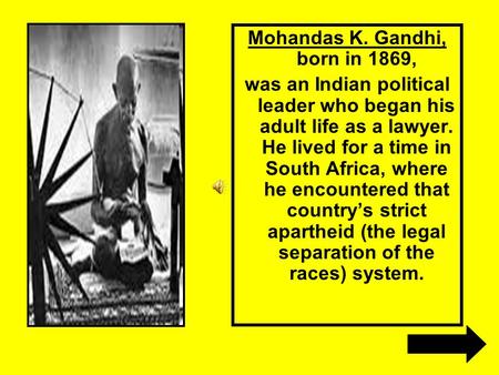 Mohandas K. Gandhi, born in 1869,