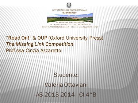 “Read On!” & OUP (Oxford University Press) The Missing Link Competition Prof.ssa Cinzia Azzaretto Studente: Valeria Ottaviani AS 2013-2014 - Cl.4^B VIA.