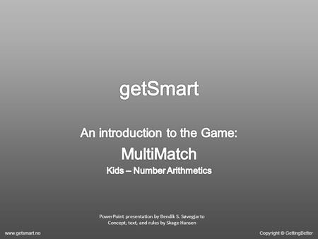 PowerPoint presentation by Bendik S. Søvegjarto Concept, text, and rules by Skage Hansen.