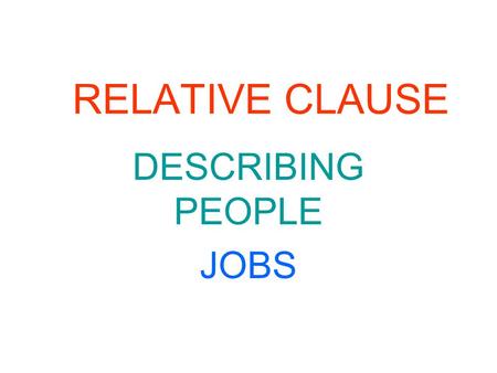 RELATIVE CLAUSE DESCRIBING PEOPLE JOBS. JOBS nurse cook vet secretary doctor fireman singer barber teacher pilot tailor engineer dentist scientist photographer.