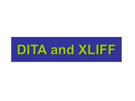 DITA and XLIFF. Background I am co chair of the OASIS XLIFF TCI am co chair of the OASIS XLIFF TC I wrote an open source tool called xliffRoundTrip Tool.