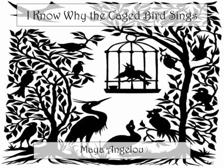 I Know Why the Caged Bird Sings