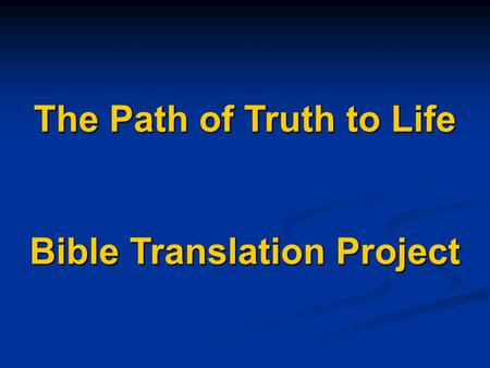 The Path of Truth to Life Bible Translation Project