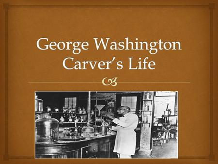 George Washington Carver’s Life