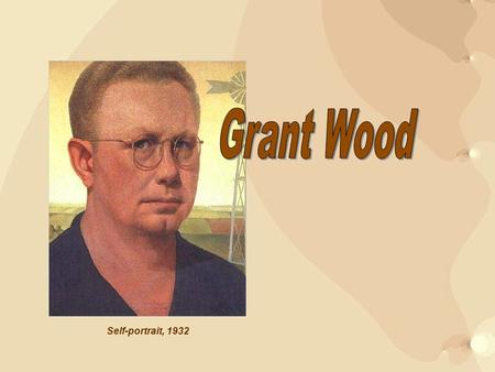 Self-portrait, 1932. Grant DeVolson Wood (1891 – 1942) was born in 1891 near Anamosa, Iowa. He is best known for his paintings depicting the rural American.