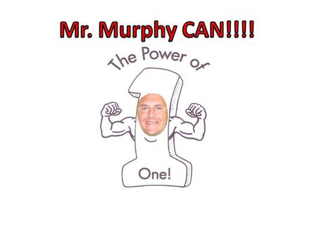 Mr. Murphy can make a difference by learning about the world around us! He gathers information. He conducts experiments. He observes. He is very organized.