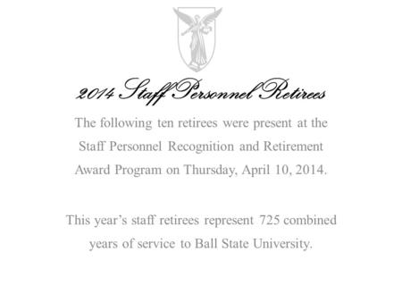 The following ten retirees were present at the Staff Personnel Recognition and Retirement Award Program on Thursday, April 10, 2014. This year’s staff.