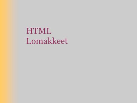 HTML Lomakkeet. Kertaus. Perus HTML-elementit –Elementit 