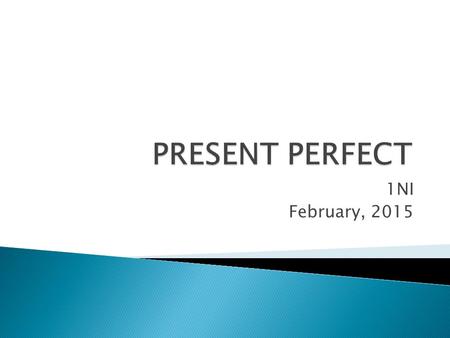 PRESENT PERFECT 1NI February, 2015.